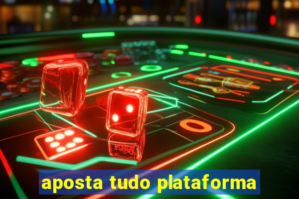 aposta tudo plataforma